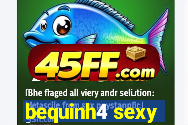 bequinh4 sexy